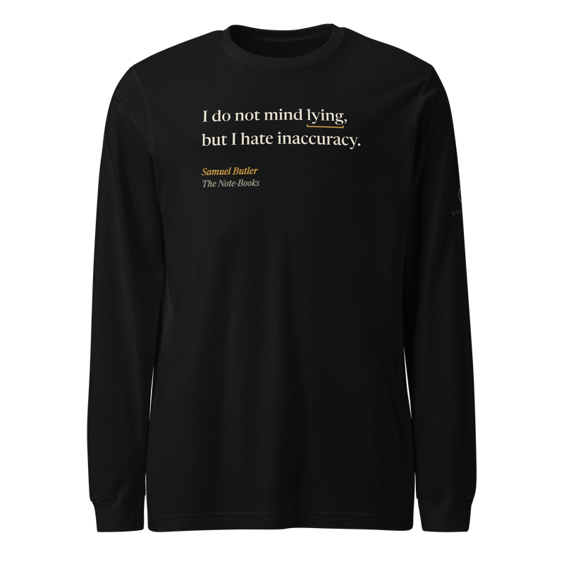 Black long sleeve tee, front: “I do not mind lying, but I hate inaccuracy.” Samuel Butler, The Note-Books.