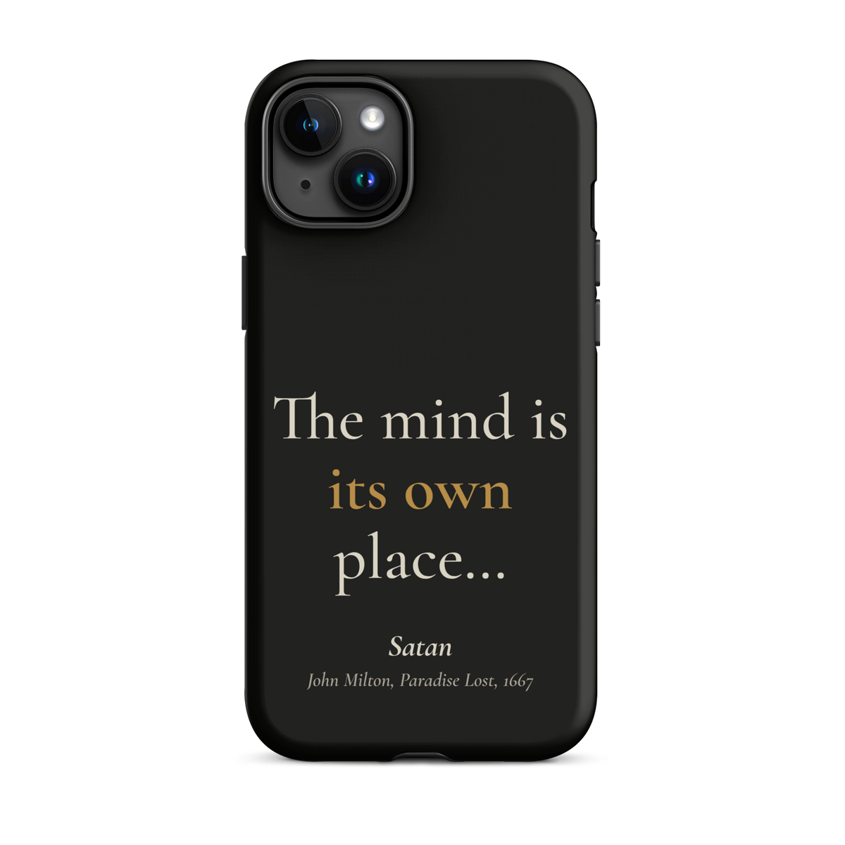 Black phone case for iPhone 15 Plus, back: "The mind is its own place…" Satan, from John Milton’s Paradise Lost.