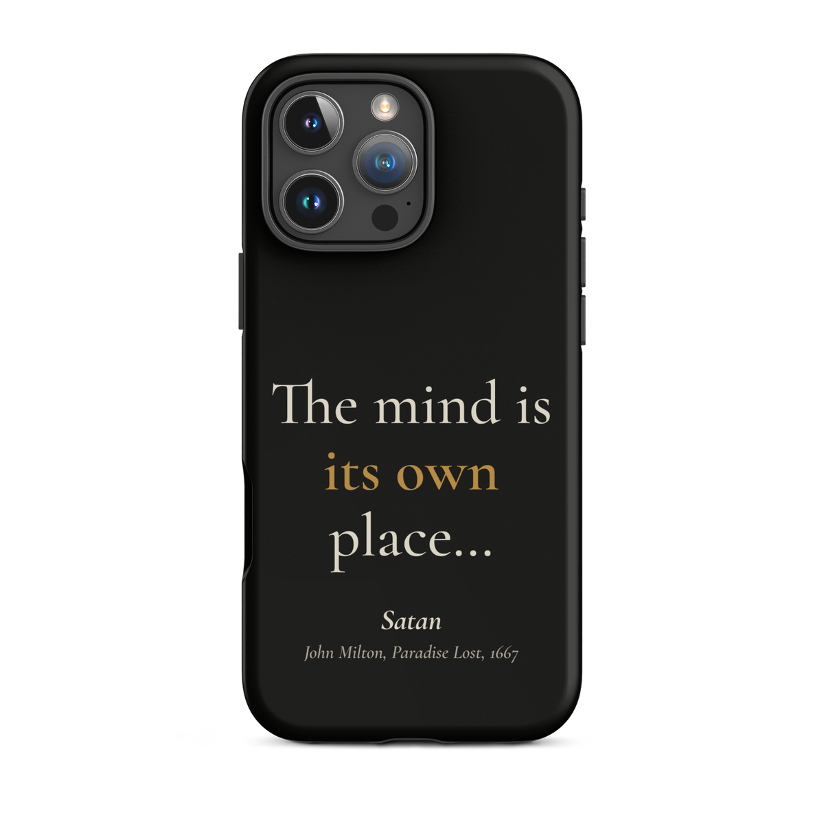 Black phone case for iPhone 16 Pro Max, back: "The mind is its own place…" Satan, from John Milton’s Paradise Lost.