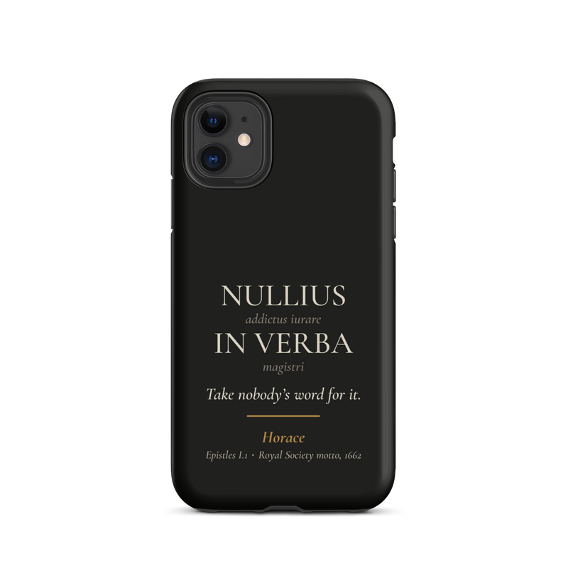 Black phone case for iPhone 11: "Nullius in verba. Take nobody's word for it." Horace.