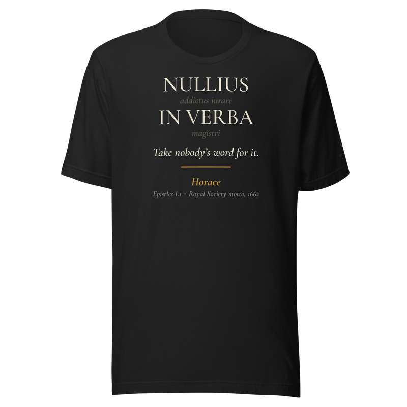 Vintage black t-shirt, front: NULLIUS IN VERBA, Horace's cut words faint between, "Take nobody's word for it." Horace.