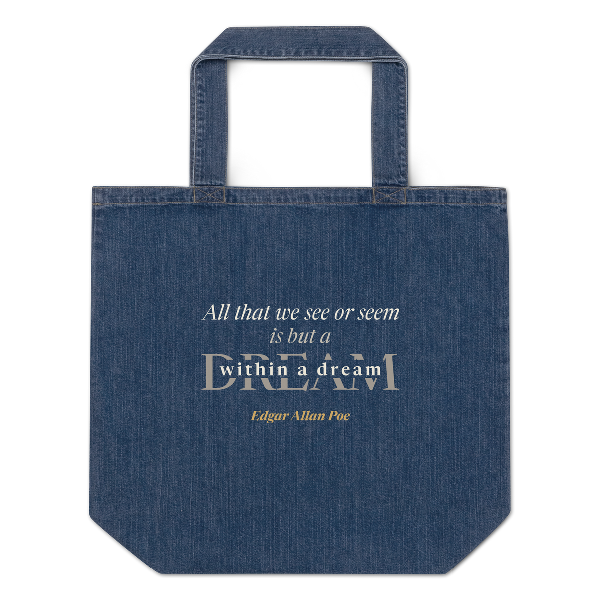 Indigo denim tote, front: "All that we see or seem is but a dream within a dream," Edgar Allan Poe.