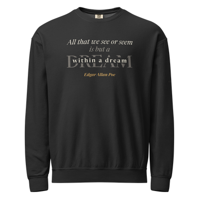 Black sweatshirt, front: "All that we see or seem is but a dream within a dream." Edgar Allan Poe.
