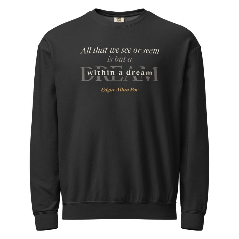 Black sweatshirt, front: "All that we see or seem is but a dream within a dream." Edgar Allan Poe.