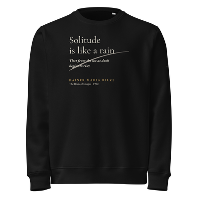 Black sweatshirt, front: “Solitude is like a rain That from the sea at dusk begins to rise;” Rilke, with a rising stroke.