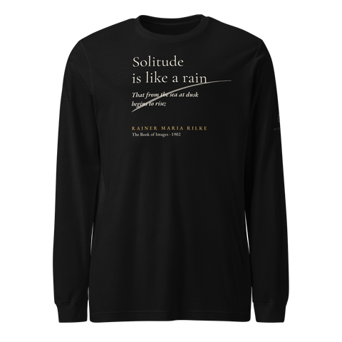 Black long sleeve t-shirt, front: “Solitude is like a rain That from the sea at dusk begins to rise;” Rainer Maria Rilke.
