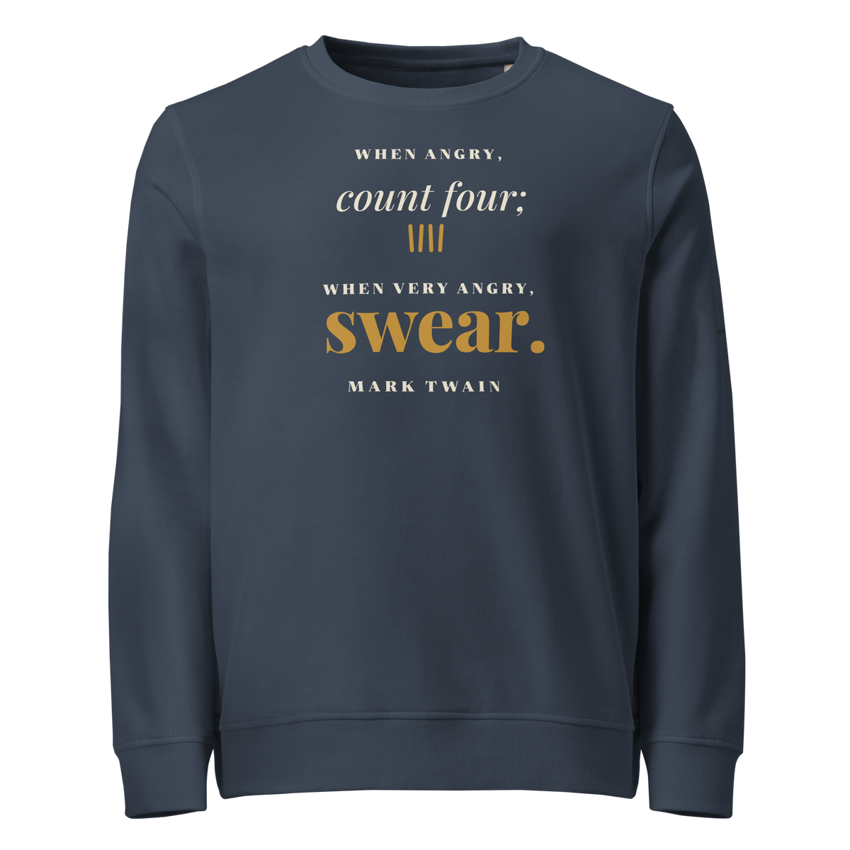 Navy organic sweatshirt, front: "When angry, count four; when very angry, swear." Mark Twain.