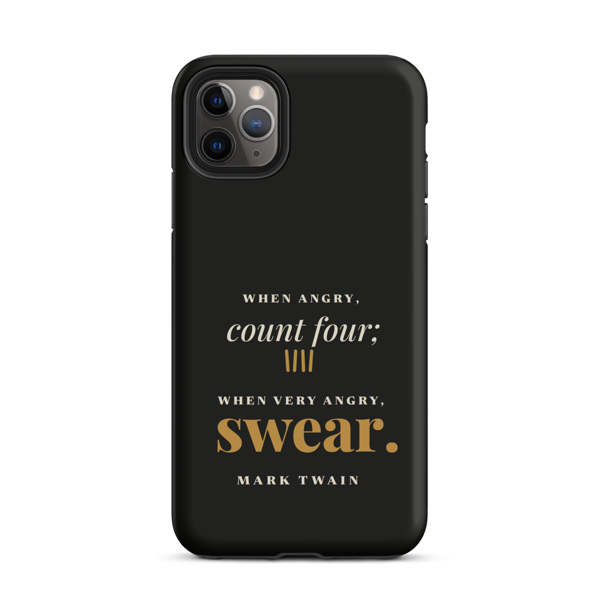 Black phone case for iPhone 11 Pro Max, back: "When angry, count four; when very angry, swear." Mark Twain.