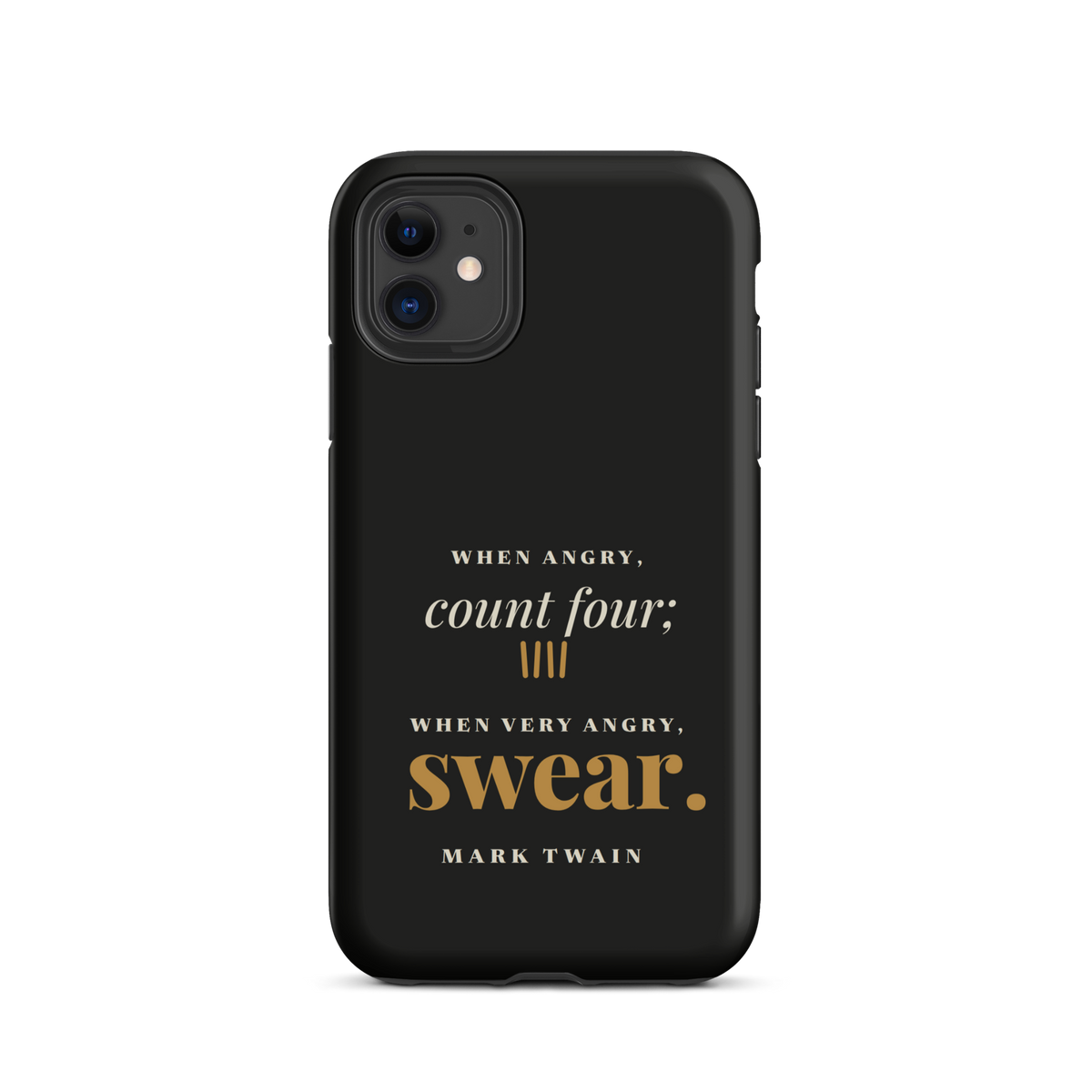 Black phone case for iPhone 11, back: "When angry, count four; when very angry, swear." Mark Twain.
