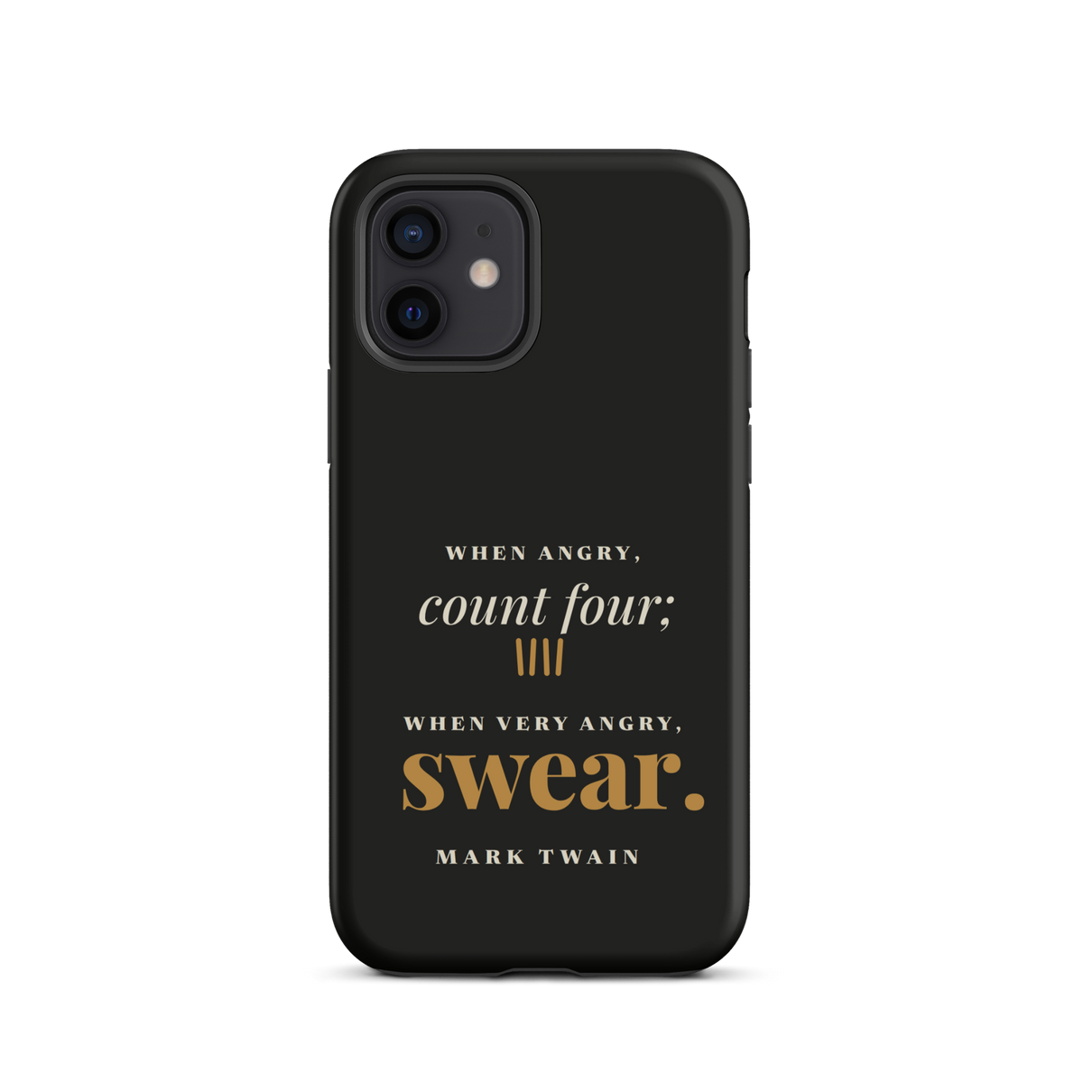 Black phone case for iPhone 12, back: "When angry, count four; when very angry, swear." Mark Twain.
