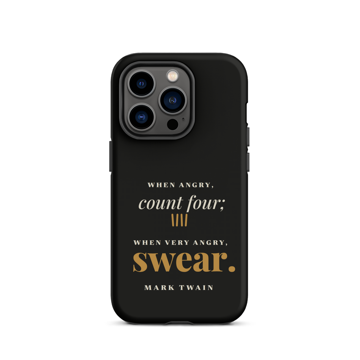 Black phone case for iPhone 14 Pro, back: "When angry, count four; when very angry, swear." Mark Twain.