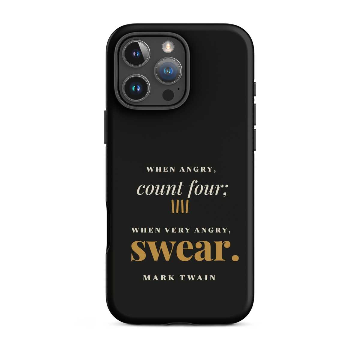 Black phone case for iPhone 16 Pro Max, back: "When angry, count four; when very angry, swear." Mark Twain.
