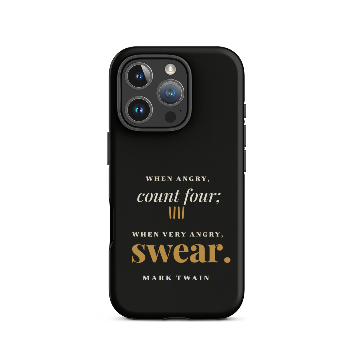 Black phone case for iPhone 16 Pro, back: "When angry, count four; when very angry, swear." Mark Twain.