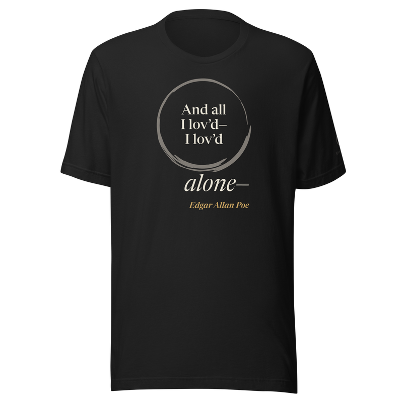 Black t-shirt, front: "And all I lov'd—I lov'd alone—" Edgar Allan Poe, “alone—” outside an open ensō.