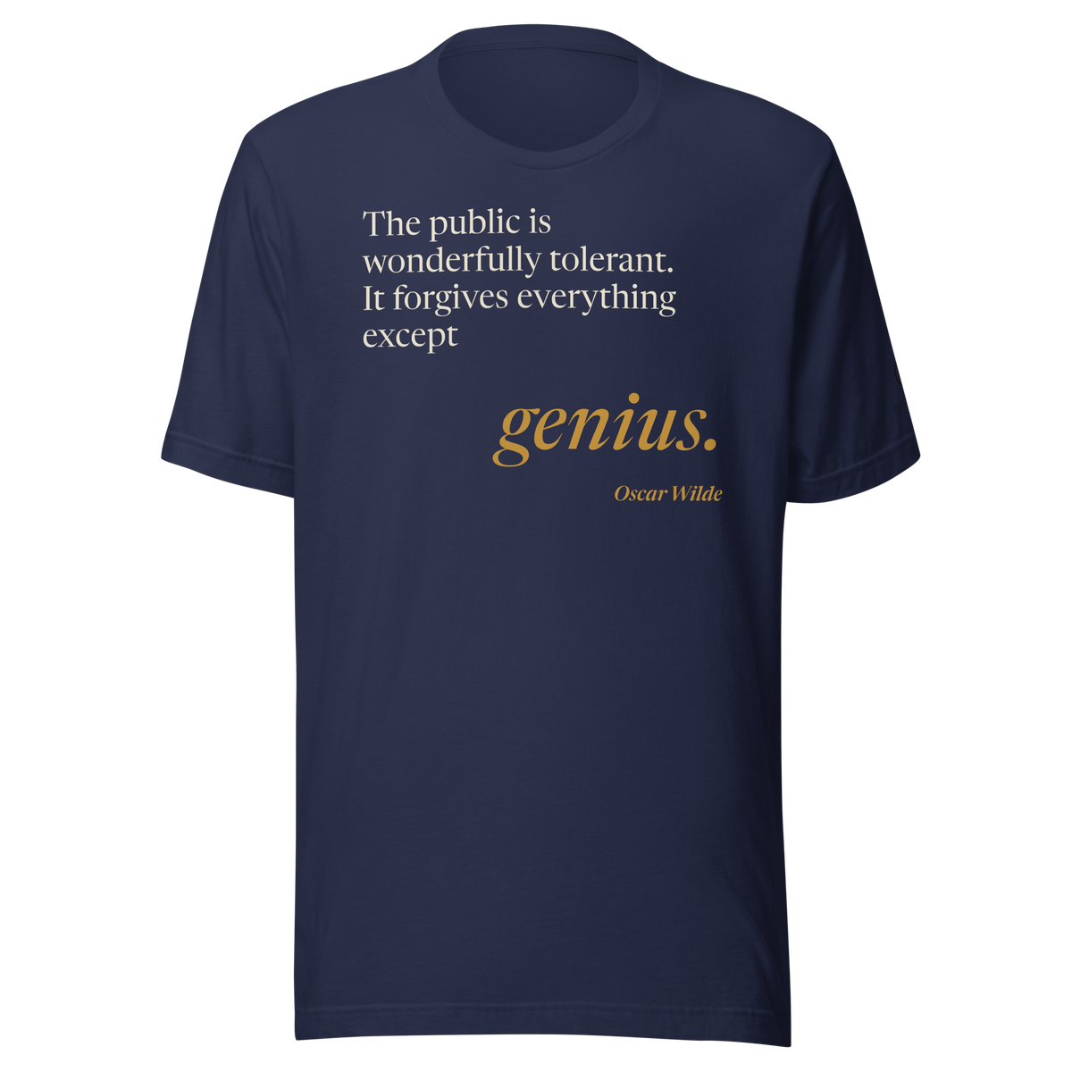 Navy t-shirt, front: “The public is wonderfully tolerant. It forgives everything except genius.” Oscar Wilde.