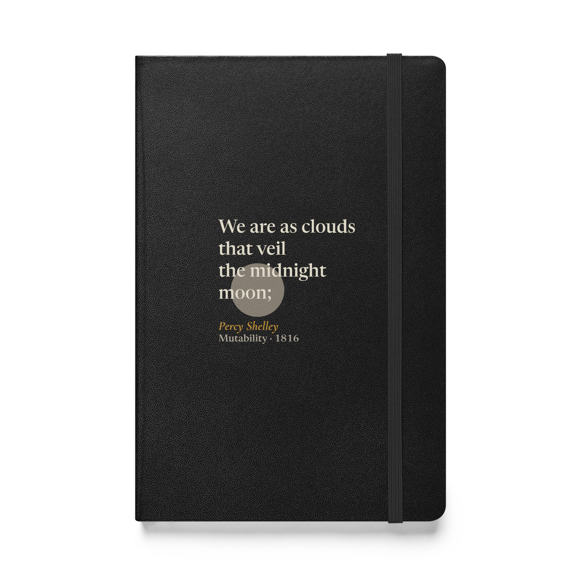 Black hardcover journal, front: "We are as clouds that veil the midnight moon;" Percy Shelley, over a pewter moon.