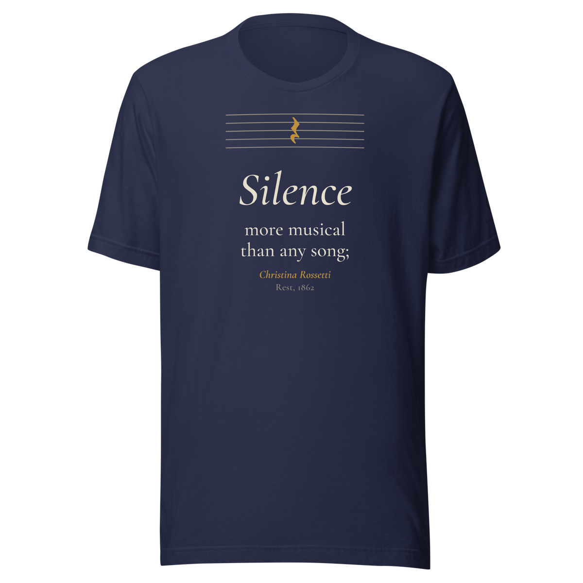 Navy t-shirt, front: "Silence more musical than any song;" Christina Rossetti, under an empty music staff with one rest.