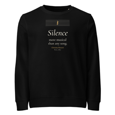 Black organic sweatshirt, front: "Silence more musical than any song;" Christina Rossetti, under an empty music staff.