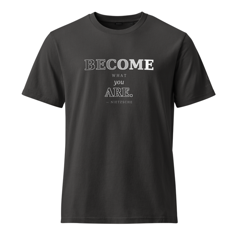 Black organic t-shirt, front: “BECOME what you ARE.” Nietzsche, BECOME filling in from outline to solid.
