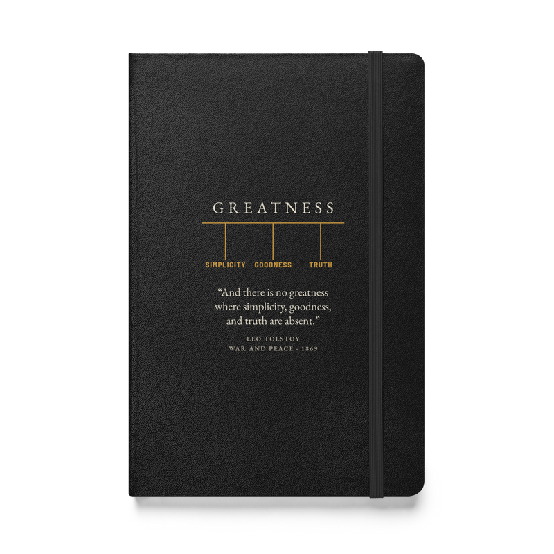Black hardcover journal, front: GREATNESS held up by SIMPLICITY, GOODNESS and TRUTH, then Tolstoy’s line.