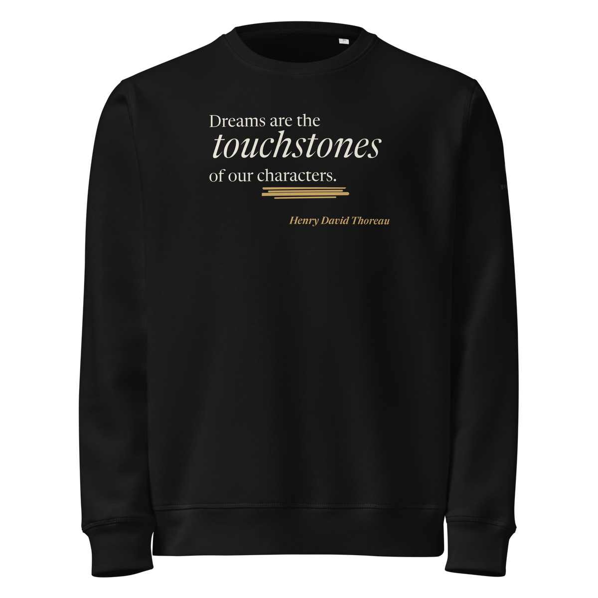 Black sweatshirt, front: “Dreams are the touchstones of our characters.” Henry David Thoreau.