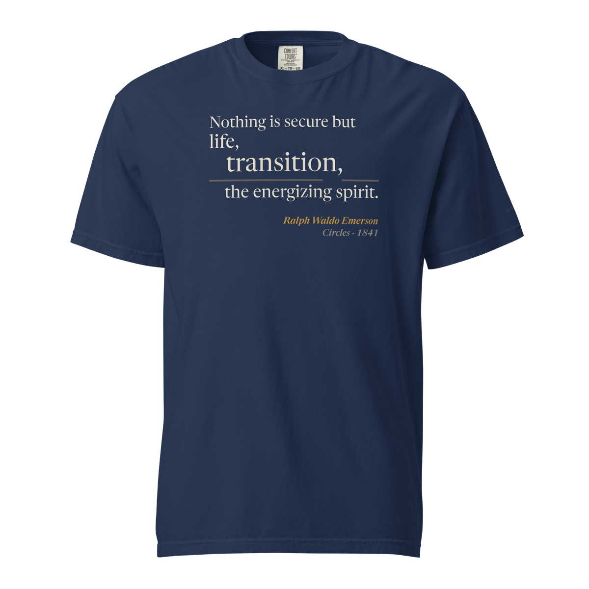 Navy t-shirt, front: "Nothing is secure but life, transition, the energizing spirit." Ralph Waldo Emerson.