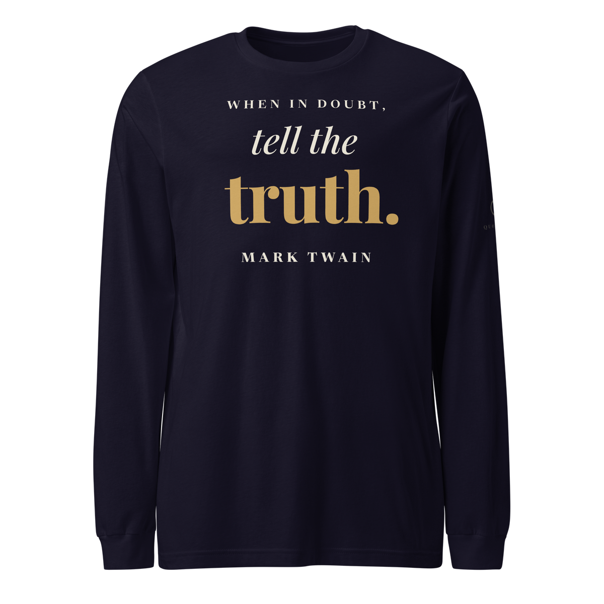 Navy long sleeve t-shirt, front: "When in doubt, tell the truth." Mark Twain.