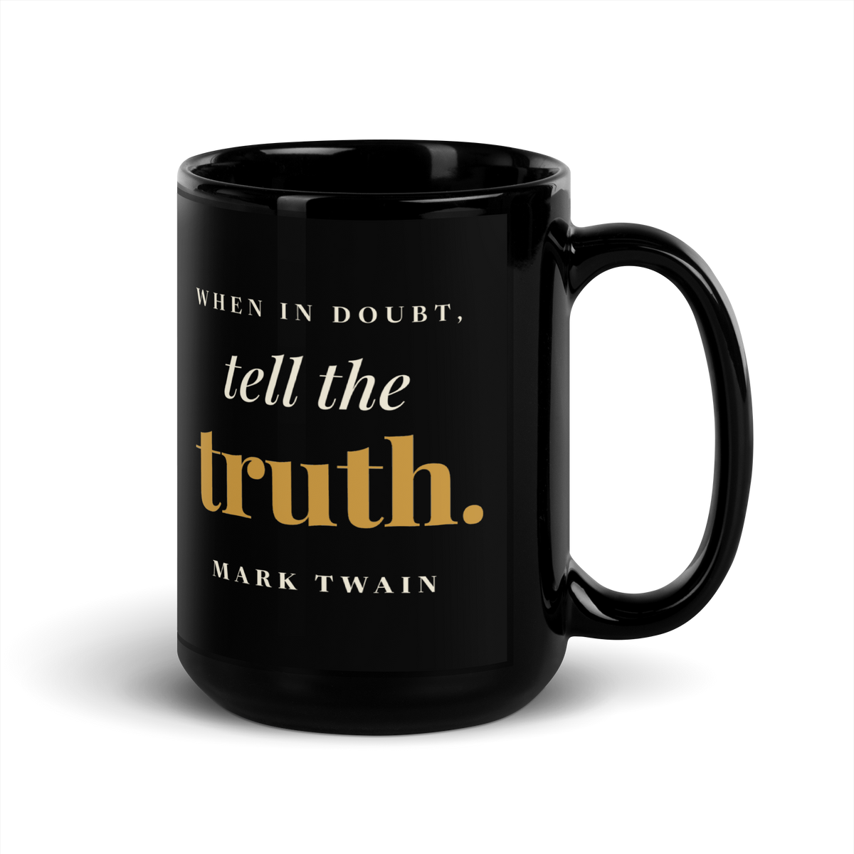 Black mug, handle on the right: “When in doubt, tell the truth.” Mark Twain.