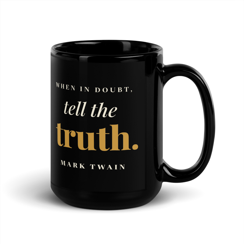 Black mug, handle on the right: “When in doubt, tell the truth.” Mark Twain.
