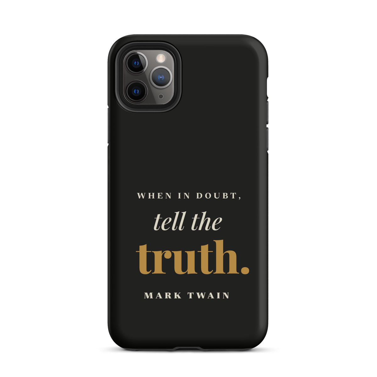 Black phone case for iPhone 11 Pro Max, back: "When in doubt, tell the truth." Mark Twain.