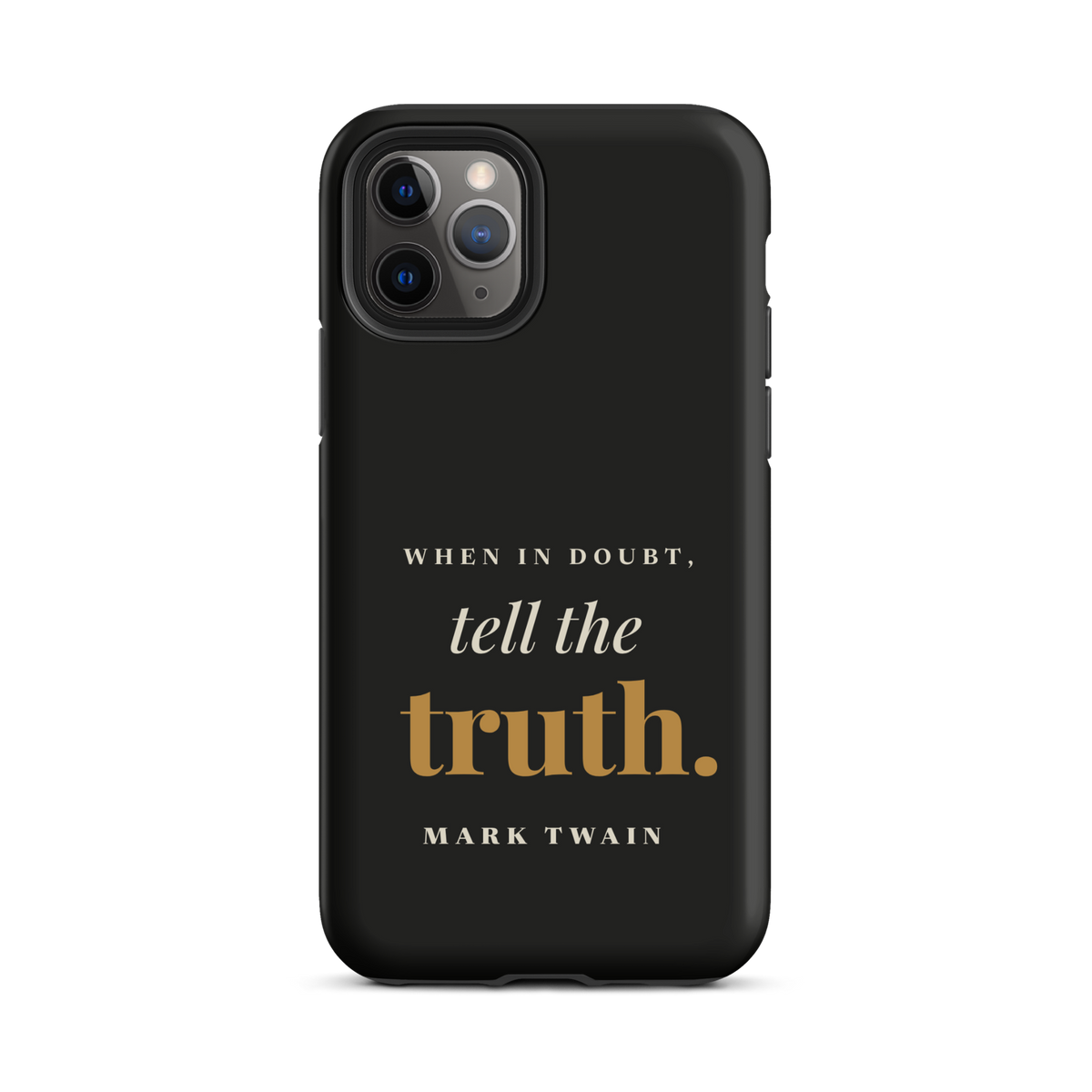 Black phone case for iPhone 11 Pro, back: "When in doubt, tell the truth." Mark Twain.