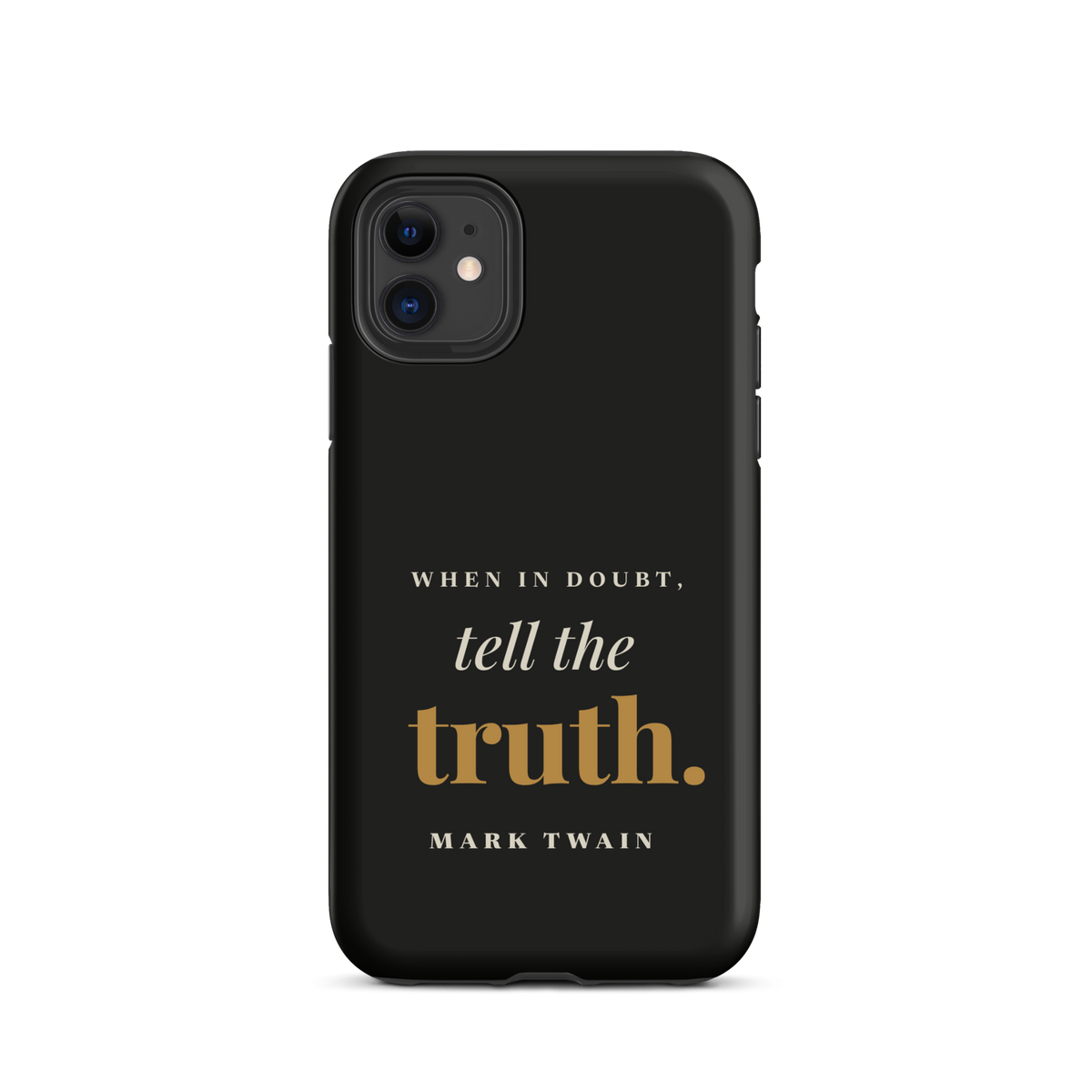 Black phone case for iPhone 11, back: "When in doubt, tell the truth." Mark Twain.