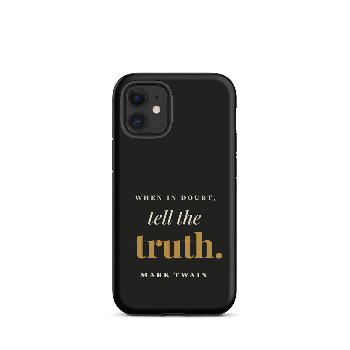 Black phone case for iPhone 12 mini, back: "When in doubt, tell the truth." Mark Twain.