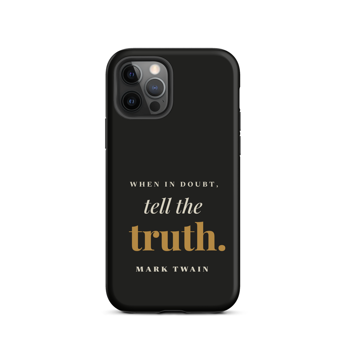 Black phone case for iPhone 12 Pro, back: "When in doubt, tell the truth." Mark Twain.