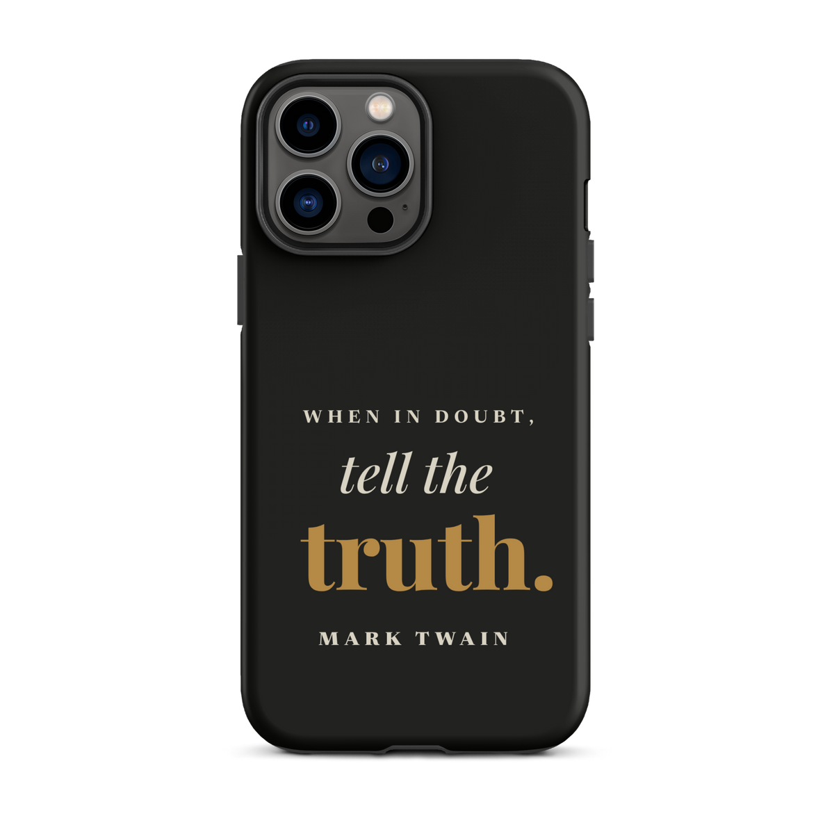 Black phone case for iPhone 13 Pro Max, back: "When in doubt, tell the truth." Mark Twain.