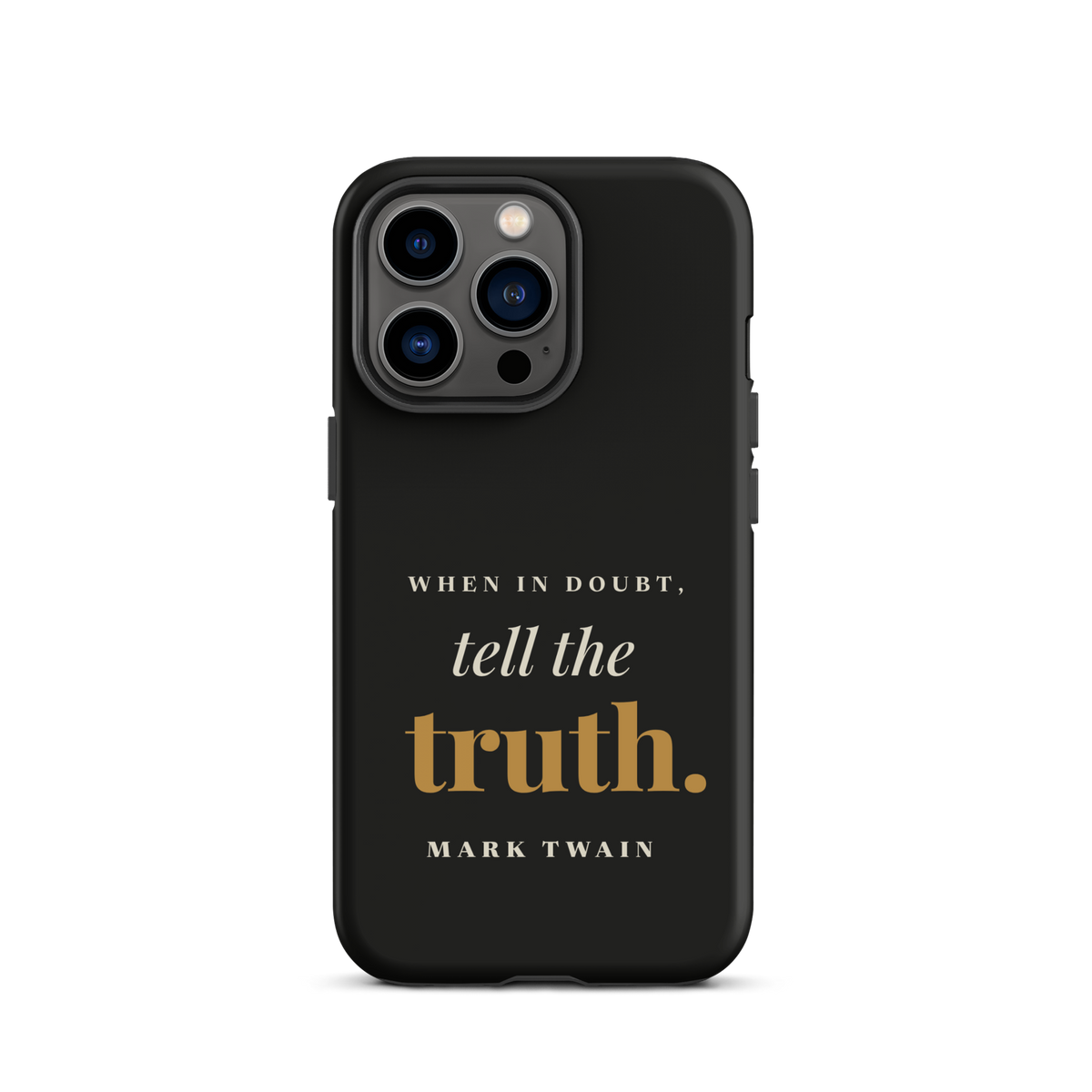 Black phone case for iPhone 13 Pro, back: "When in doubt, tell the truth." Mark Twain.