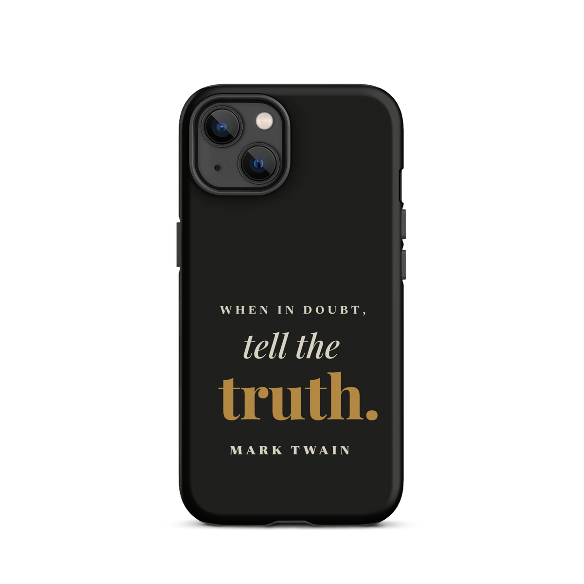 Black phone case for iPhone 13, back: "When in doubt, tell the truth." Mark Twain.