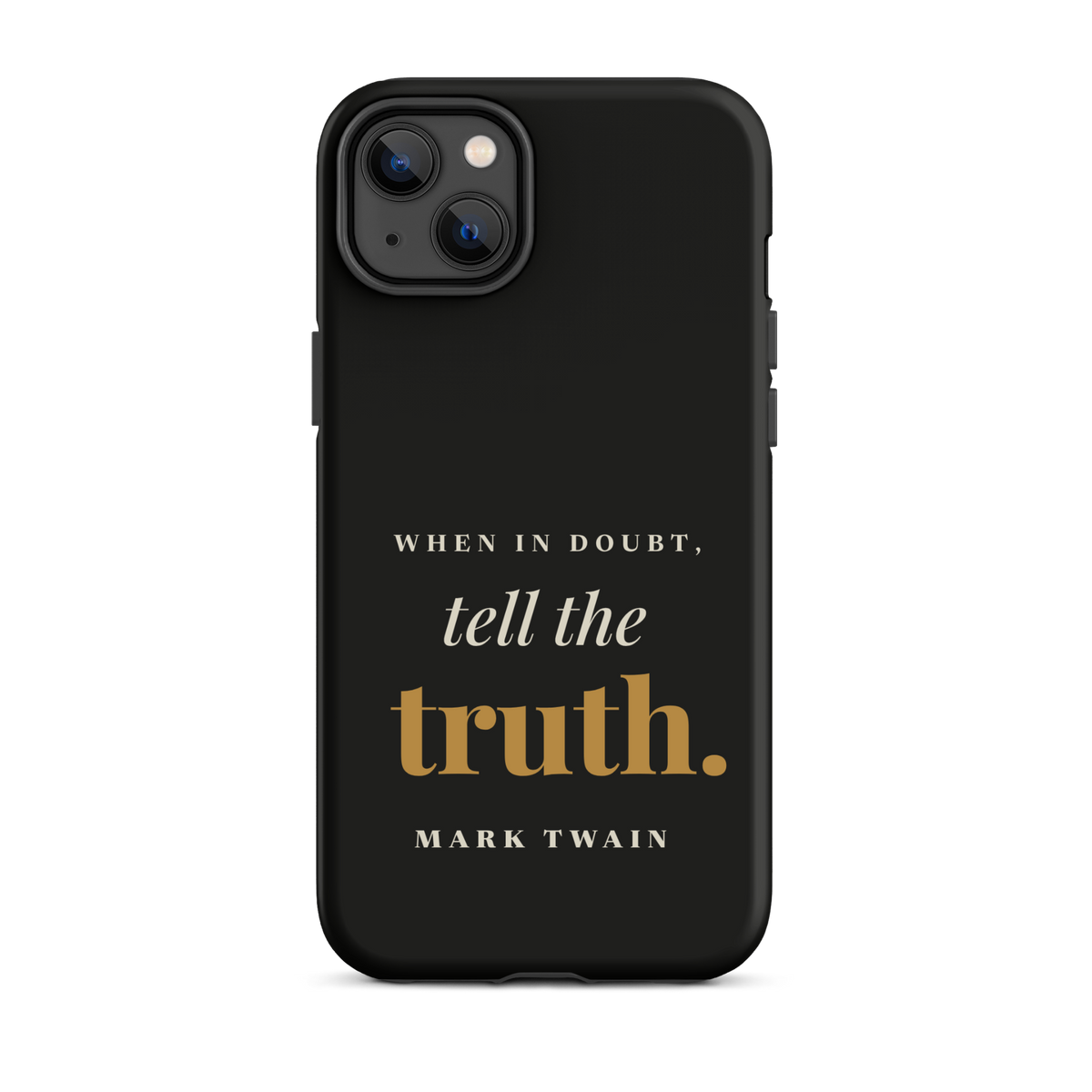 Black phone case for iPhone 14 Plus, back: "When in doubt, tell the truth." Mark Twain.