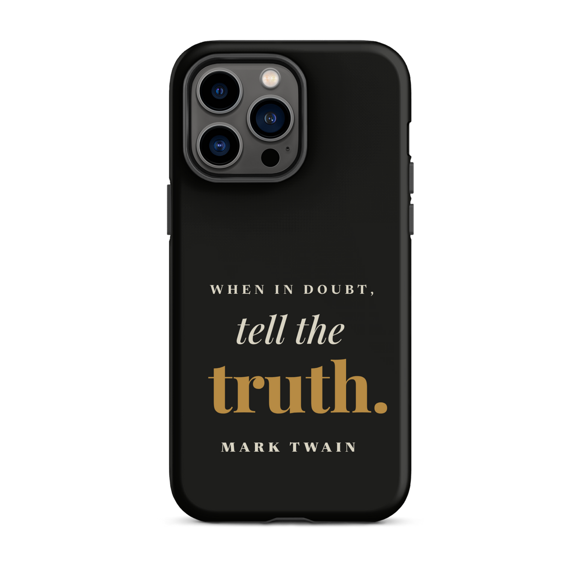 Black phone case for iPhone 14 Pro Max, back: "When in doubt, tell the truth." Mark Twain.