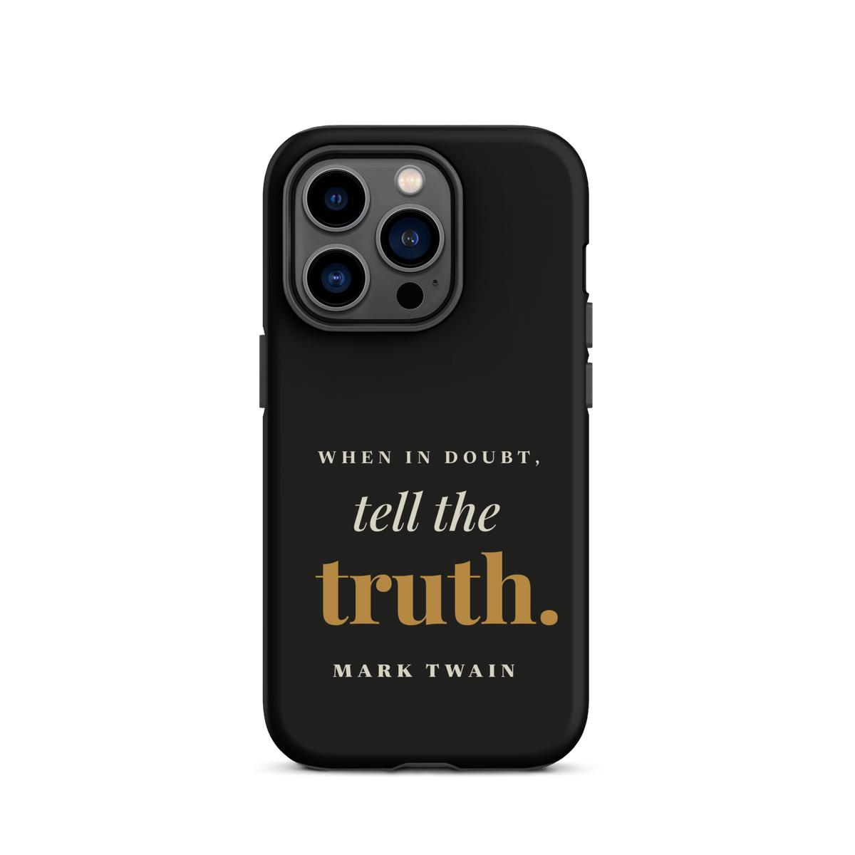 Black phone case for iPhone 14 Pro, back: "When in doubt, tell the truth." Mark Twain.