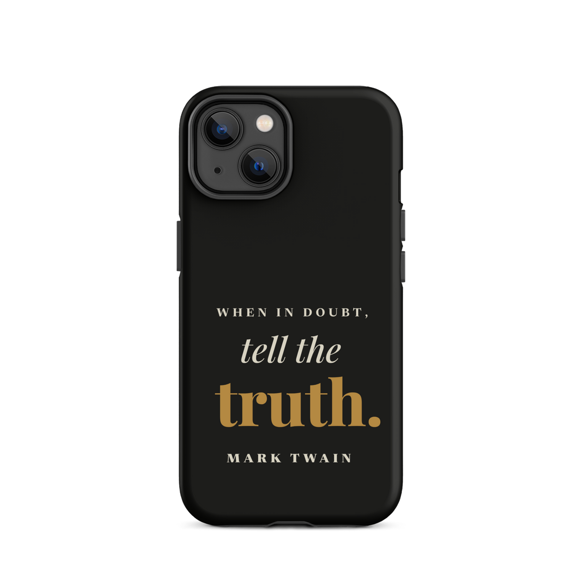 Black phone case for iPhone 14, back: "When in doubt, tell the truth." Mark Twain.
