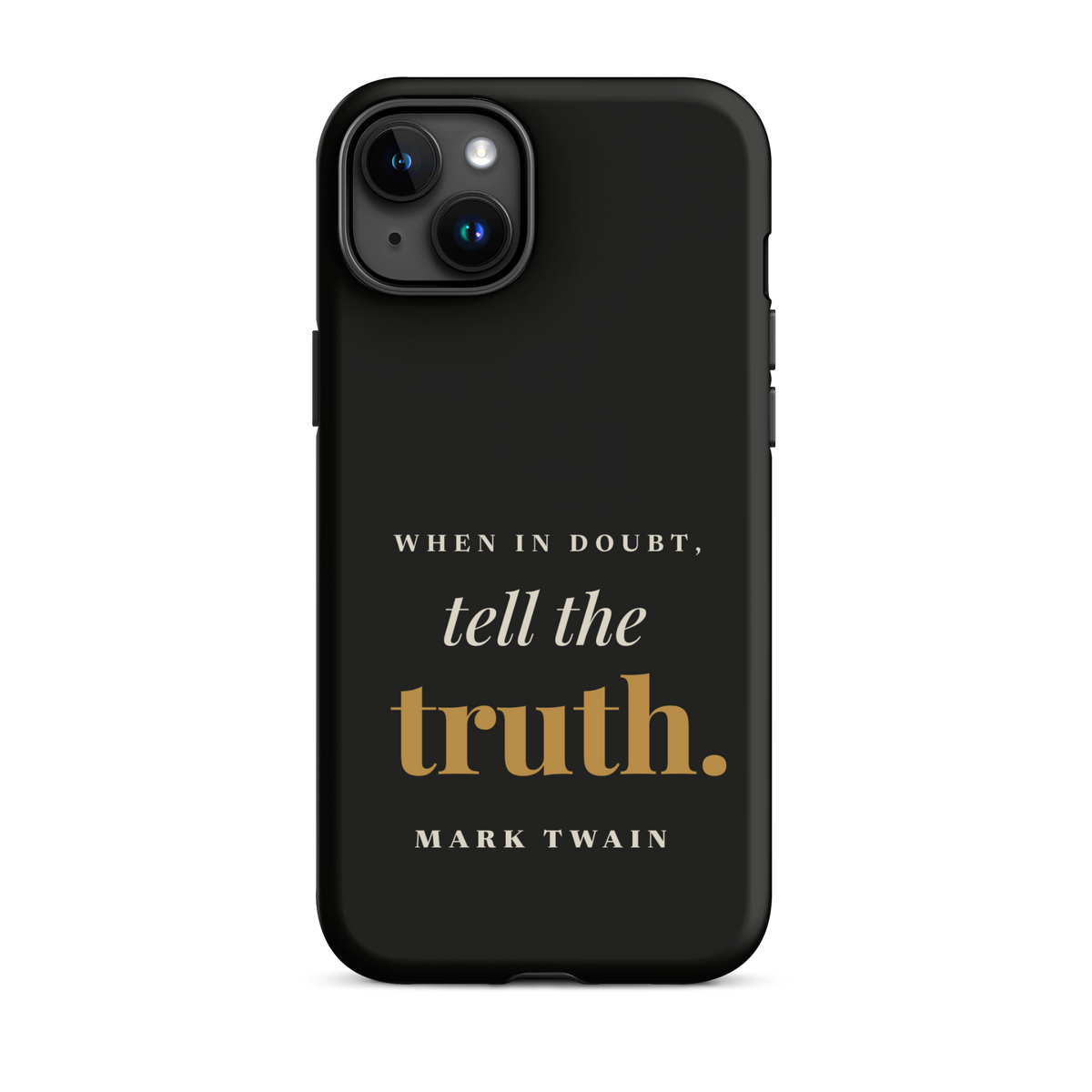 Black phone case for iPhone 15 Plus, back: "When in doubt, tell the truth." Mark Twain.