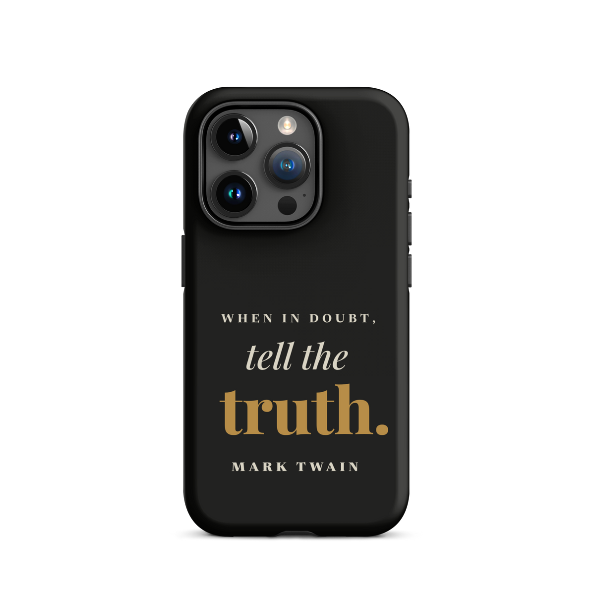 Black phone case for iPhone 15 Pro, back: "When in doubt, tell the truth." Mark Twain.