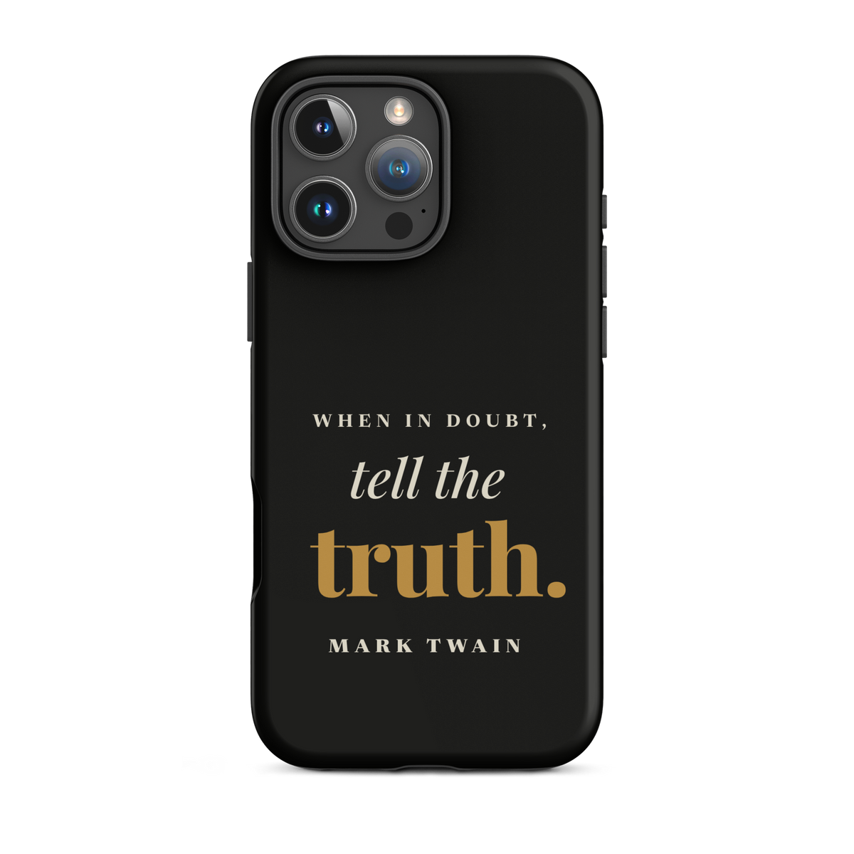 Black phone case for iPhone 16 Pro Max, back: "When in doubt, tell the truth." Mark Twain.