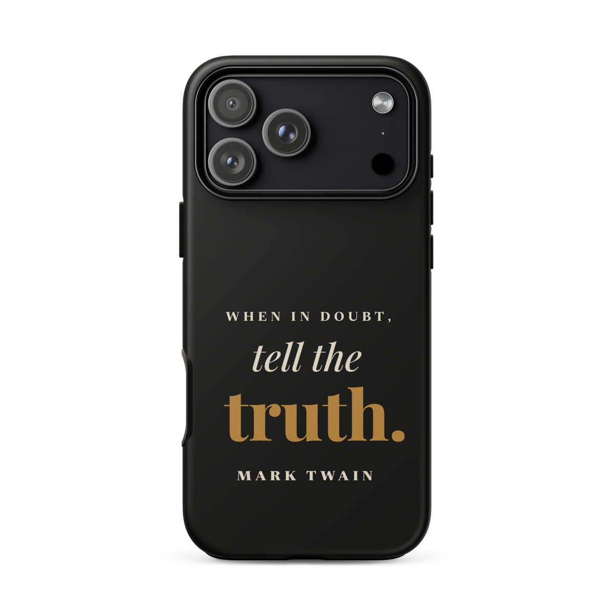 Black phone case for iPhone 17 Pro Max, back: "When in doubt, tell the truth." Mark Twain.