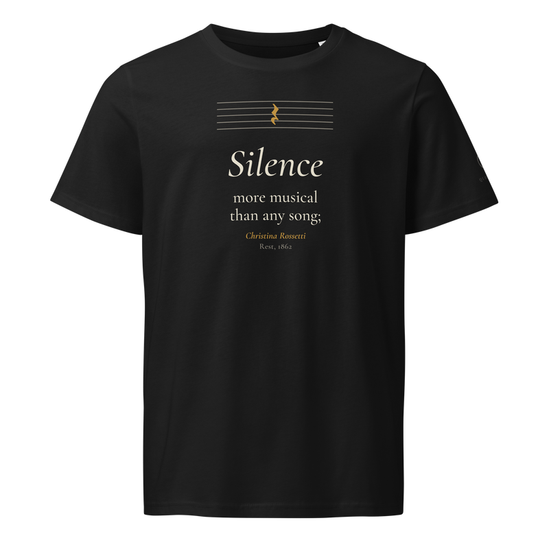 Black organic t-shirt, front: "Silence more musical than any song;" Christina Rossetti, under a music staff with one rest.