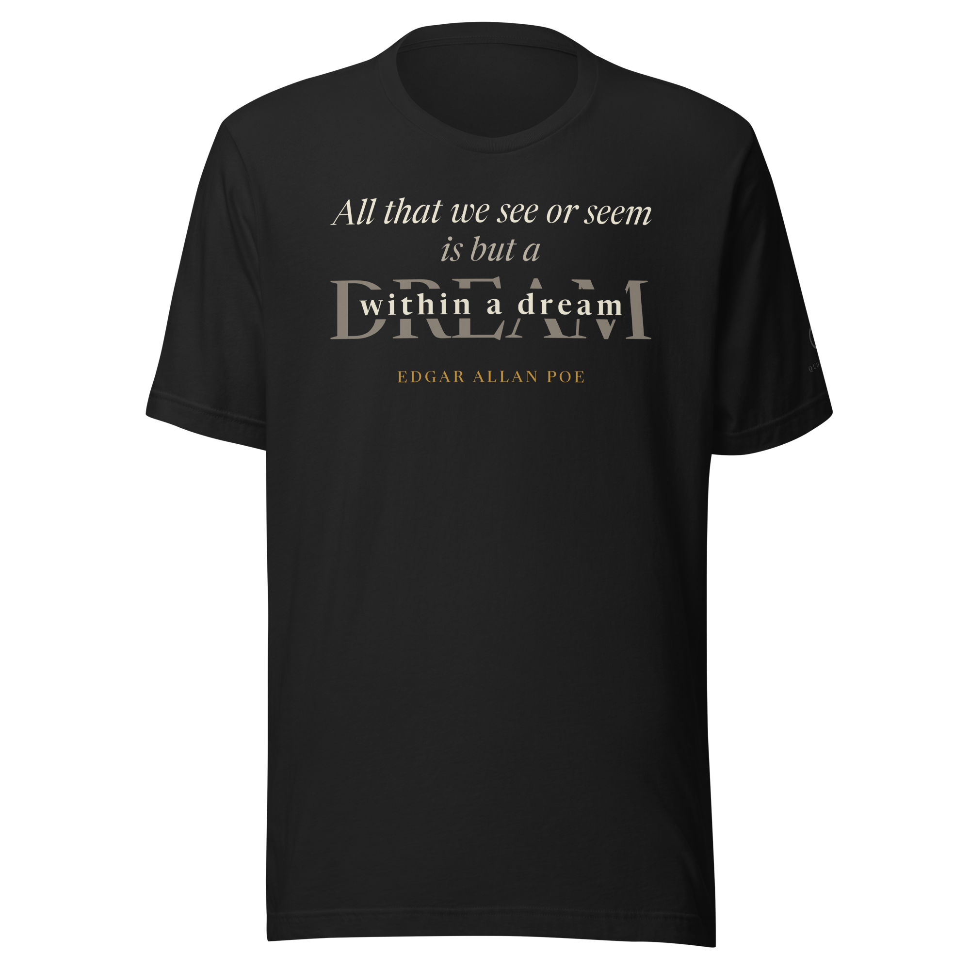 Black t-shirt, front: “All that we see or seem is but a dream within a dream,” with “within a dream” set inside a large DREAM and Edgar Allan Poe’s name beneath, from A Dream Within a Dream.