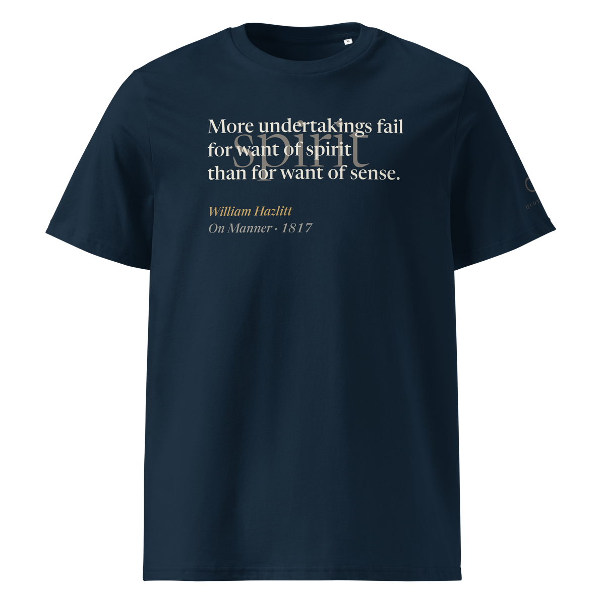 Navy organic t-shirt, front: “More undertakings fail for want of spirit than for want of sense.” William Hazlitt.