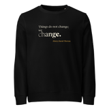 Black organic sweatshirt, front: “Things do not change; we change.” Henry David Thoreau.