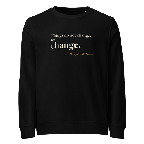 Black organic sweatshirt, front: “Things do not change; we change.” Henry David Thoreau.